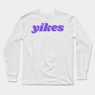 yikes Long Sleeve T-Shirt